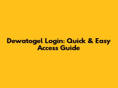 Dewatogel Login: Quick & Easy Access Guide