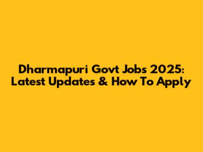 Dharmapuri Govt Jobs 2025: Latest Updates & How To Apply
