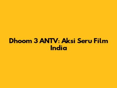 Dhoom 3 ANTV: Aksi Seru Film India
