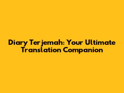 Diary Terjemah: Your Ultimate Translation Companion