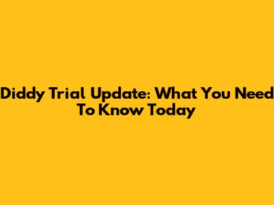 Diddy Trial Update: What You Need To Know Today