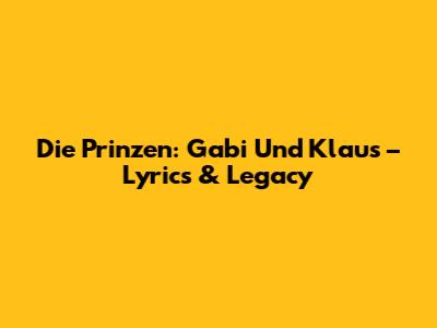 Die Prinzen: Gabi Und Klaus – Lyrics & Legacy