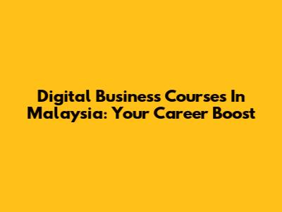 Digital Business Courses In Malaysia: Your Career Boost