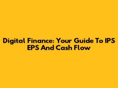 Digital Finance: Your Guide To IPS EPS And Cash Flow