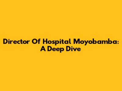 Director Of Hospital Moyobamba: A Deep Dive