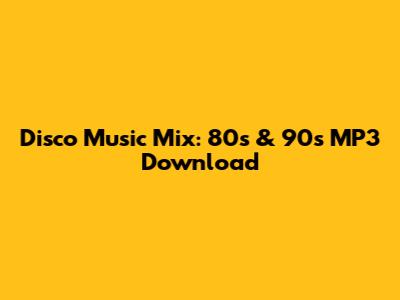 Disco Music Mix: 80s & 90s MP3 Download