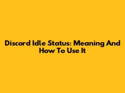Discord Idle Status: Meaning And How To Use It