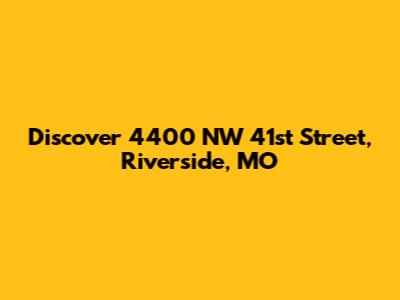 Discover 4400 NW 41st Street, Riverside, MO
