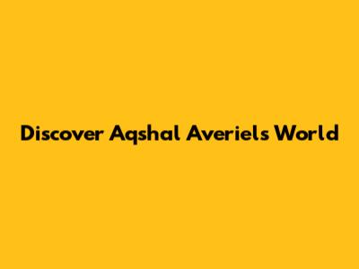 Discover Aqshal Averiel's World