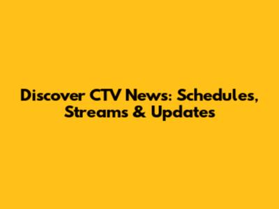 Discover CTV News: Schedules, Streams & Updates