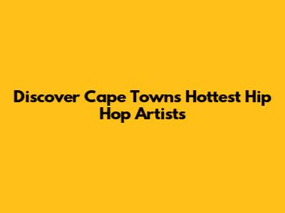 Discover Cape Town's Hottest Hip Hop Artists