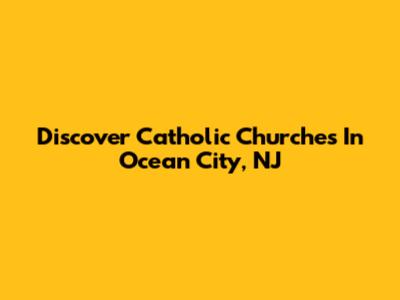 Discover Catholic Churches In Ocean City, NJ