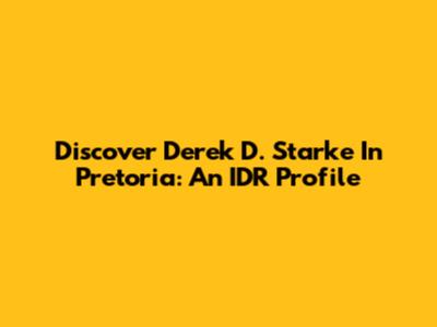 Discover Derek D. Starke In Pretoria: An IDR Profile