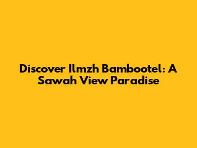 Discover Ilmzh Bambootel: A Sawah View Paradise