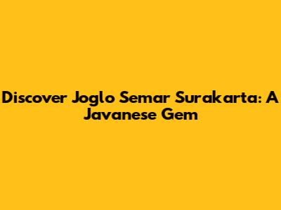 Discover Joglo Semar Surakarta: A Javanese Gem