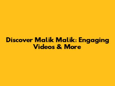 Discover Malik Malik: Engaging Videos & More