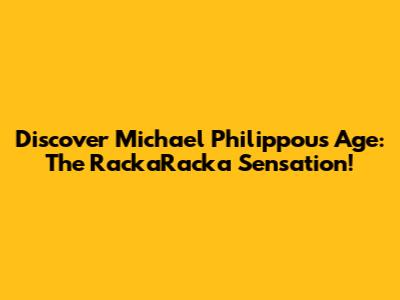 Discover Michael Philippou's Age: The RackaRacka Sensation!