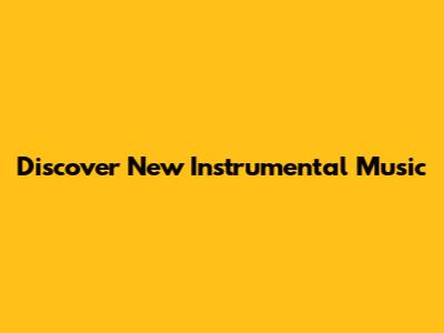 Discover New Instrumental Music