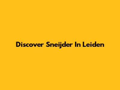 Discover Sneijder In Leiden