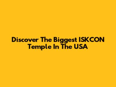 Discover The Biggest ISKCON Temple In The USA