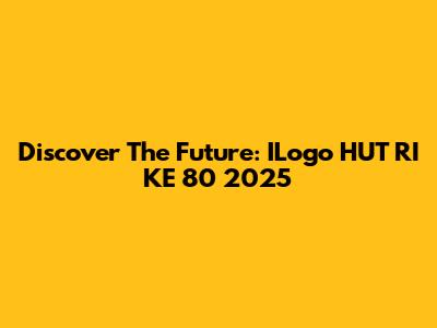 Discover The Future: ILogo HUT RI KE 80 2025
