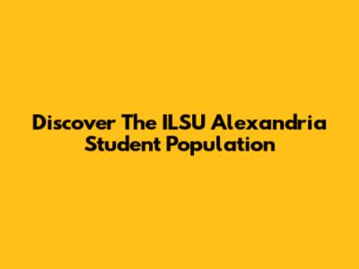 Discover The ILSU Alexandria Student Population