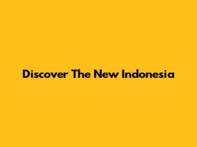 Discover The New Indonesia
