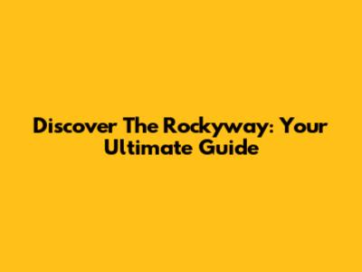 Discover The Rockyway: Your Ultimate Guide