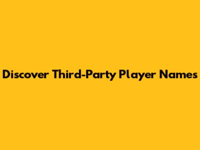 Discover Third-Party Player Names