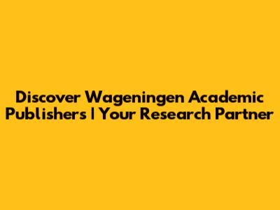 Discover Wageningen Academic Publishers | Your Research Partner