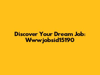 Discover Your Dream Job: Wwwjobsid15190