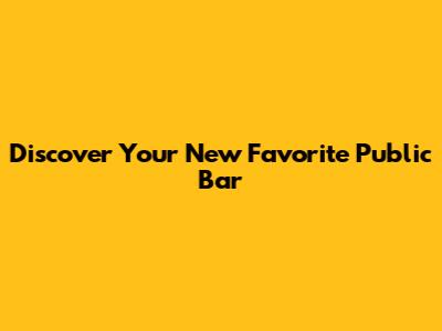 Discover Your New Favorite Public Bar