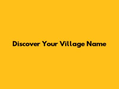Discover Your Village Name