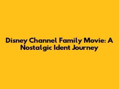 Disney Channel Family Movie: A Nostalgic Ident Journey