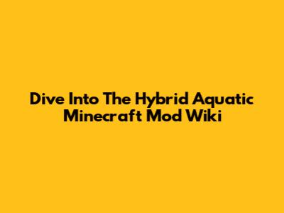 Dive Into The Hybrid Aquatic Minecraft Mod Wiki