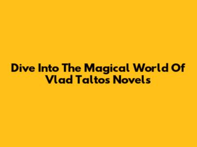Dive Into The Magical World Of Vlad Taltos Novels