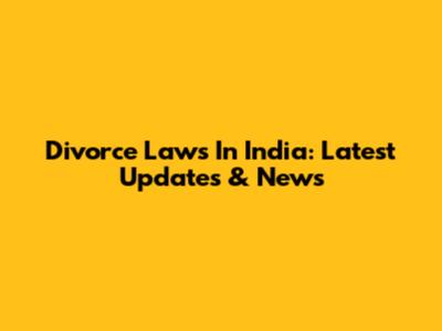 Divorce Laws In India: Latest Updates & News
