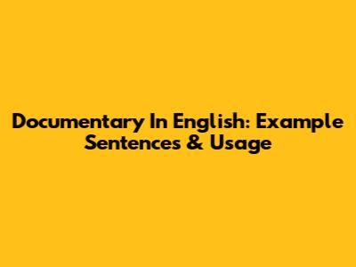 Documentary In English: Example Sentences & Usage