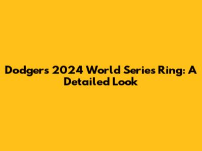 Dodgers' 2024 World Series Ring: A Detailed Look