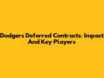 Dodgers' Deferred Contracts: Impact And Key Players
