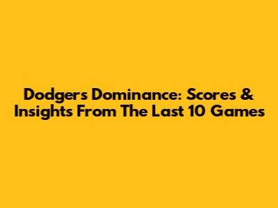Dodgers' Dominance: Scores & Insights From The Last 10 Games