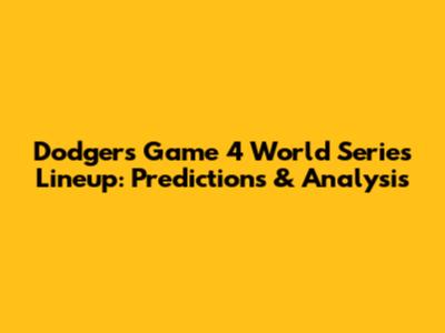 Dodgers' Game 4 World Series Lineup: Predictions & Analysis