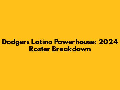 Dodgers' Latino Powerhouse: 2024 Roster Breakdown
