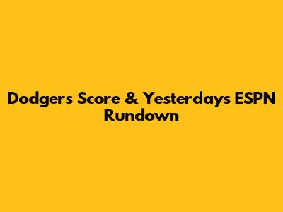 Dodgers' Score & Yesterday's ESPN Rundown