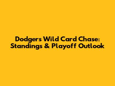 Dodgers' Wild Card Chase: Standings & Playoff Outlook