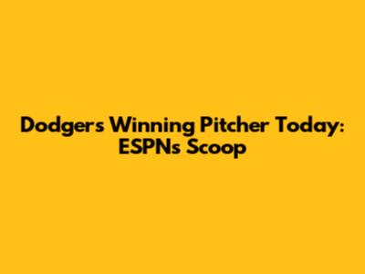 Dodgers' Winning Pitcher Today: ESPN's Scoop