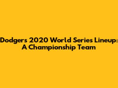 Dodgers 2020 World Series Lineup: A Championship Team