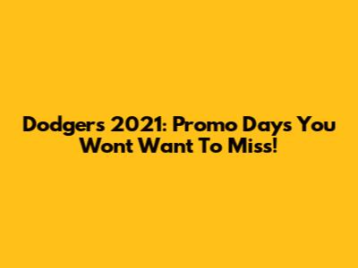 Dodgers 2021: Promo Days You Won't Want To Miss!
