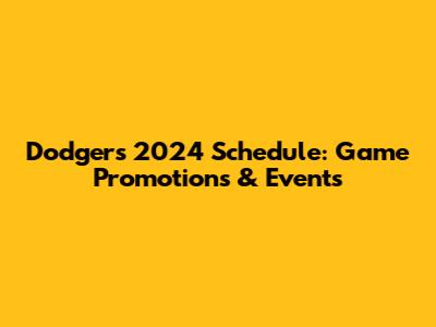 Dodgers 2024 Schedule: Game Promotions & Events