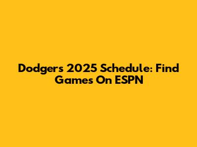 Dodgers 2025 Schedule: Find Games On ESPN